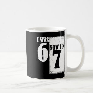 I Was 6 Now I'm 7 Funny 67 Youth 7 Year Old Birthd Coffee Mug