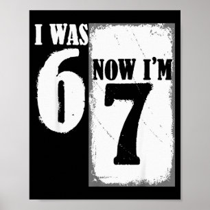 I Was 6 Now Im 7 Funny 67 Youth 7 Year Old Birthda Poster