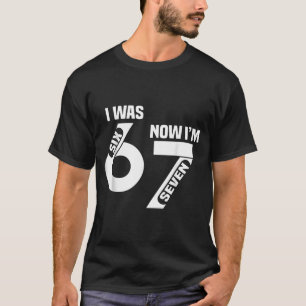 I Was 6 Now I'm 7 Funny 7th Birthday Funny Six Sev T-Shirt