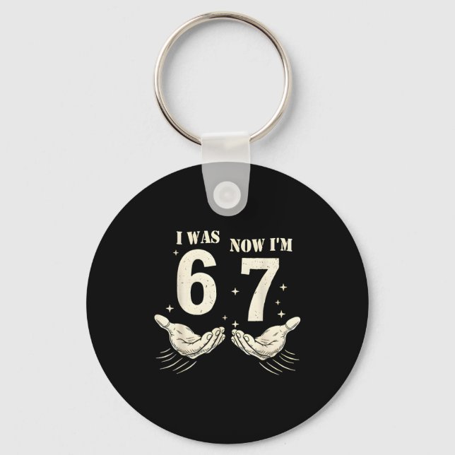 I Was 6 Now I'm 7 Funny Meme 67 Hand Birthday  Key Ring (Front)