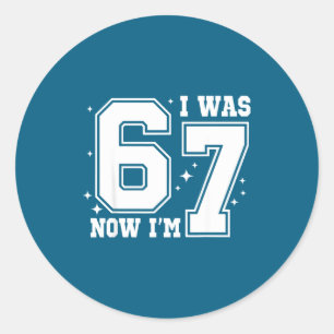 I Was 6 Now I'm 7 Funny Six Seven Birthday 7 Year  Classic Round Sticker