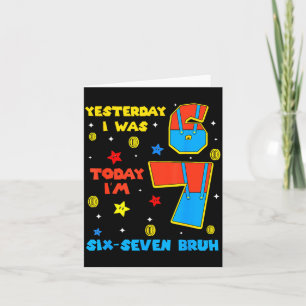 I Was 6 Now Im 7 Six Seven Bruh 6 7 Meme 7th Birth Card