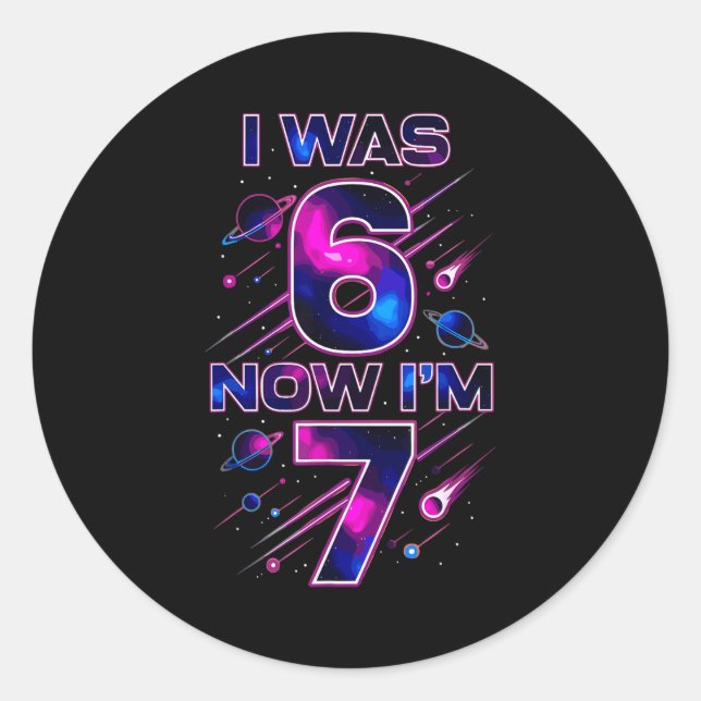 I Was 6 Now I'm 7 Six Seven Space Birthday  Classic Round Sticker (Front)
