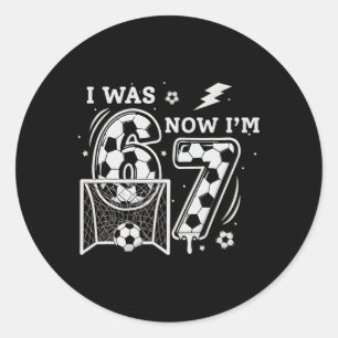 I Was 6 Now I'm 7 Soccer Birthday 6 7 Meme 7th Bir Classic Round Sticker