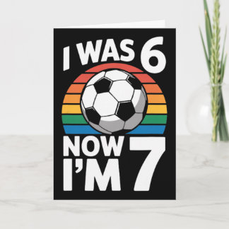 I Was 6 Now Im 7 Soccer Birthday Kid Player  Card