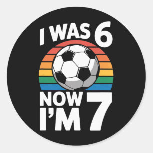 I Was 6 Now Im 7 Soccer Birthday Kid Player Classic Round Sticker
