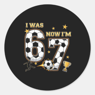 I Was 6 Now Im 7 Year Old Birthday 67 Soccer 7th B Classic Round Sticker