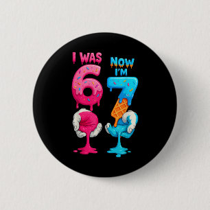 I Was 6 Now I'm 7 Year Old Birthday Six Seven 67 K Cm Round Badge