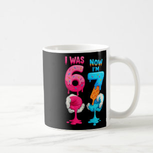 I Was 6 Now I'm 7 Year Old Birthday Six Seven 67 K Coffee Mug
