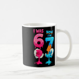 I Was 6 Now I'm 7 Year Old Birthday Six Seven 67 K Coffee Mug