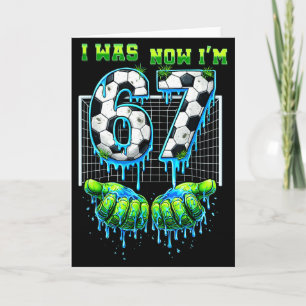 I Was 6 Now Im 7 Year Old Soccer Birthday 67 Funny Card