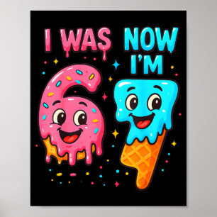 I Was 6 Now I'm 7 Years Old Birthday 67 Ice Cream  Poster