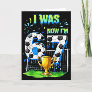 I Was 6 Now Im Soccer 67 Six Seven Drip Meme Card