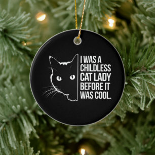 I Was a Childless Cat Lady Before It Was Cool  Ceramic Ornament