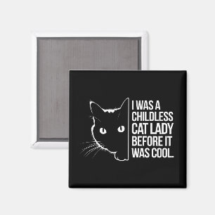 I Was a Childless Cat Lady Before It Was Cool Magnet