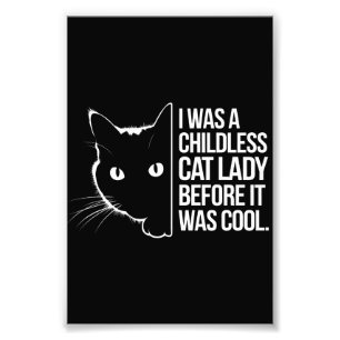 I Was a Childless Cat Lady Before It Was Cool Photo Print