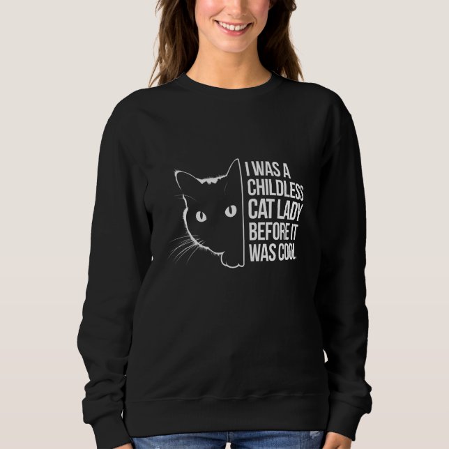I Was a Childless Cat Lady Before It Was Cool  Sweatshirt (Front)