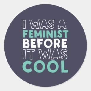 I Was A Feminist Before It Was Cool Feminism Classic Round Sticker