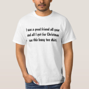 I was a good friend all year... T-Shirt