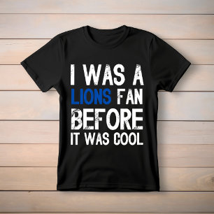 I WAS A Lions Fan Before It Was Cool T-Shirt