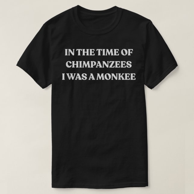 I Was A Monkey T-Shirt (Design Front)