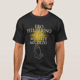 I was a pilgrim you welcomed me Rome Jubilee Faith T-Shirt
