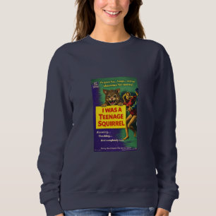 I Was a Teenage Squirrel Parody Sweatshirt