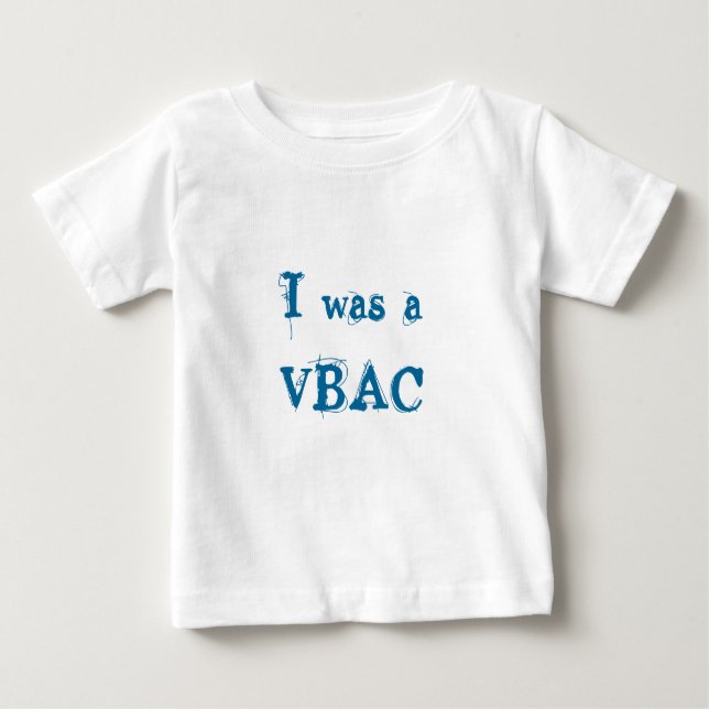 I was a VBAC Baby T-Shirt (Front)