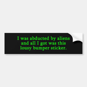 I Was Abducted By Aliens Bumper Sticker