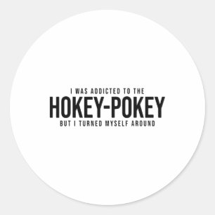 I Was Addicted To The Hokey Pokey But I Turned Mys Classic Round Sticker