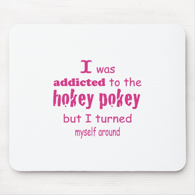 I was Addicted to the Hokey Pokey Typography Quote Mouse Pad (Front)