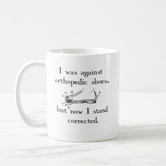 I was against orthopaedic shoes... but now... coffee mug (Left)
