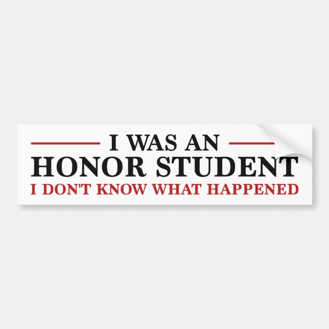 I Was An Honor Student Bumper Sticker (Front)
