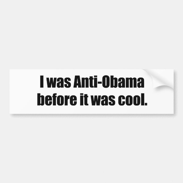 I was Anti-Obama before it was cool Bumper Sticker (Front)