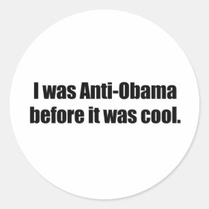 I was Anti-Obama before it was cool Classic Round Sticker