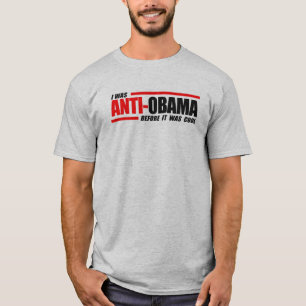 I was Anti-Obama before it was cool T-Shirt