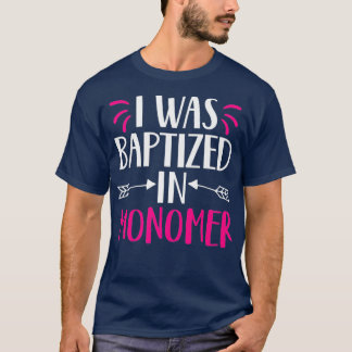 I was baptised in monomer funny nail technician T-Shirt