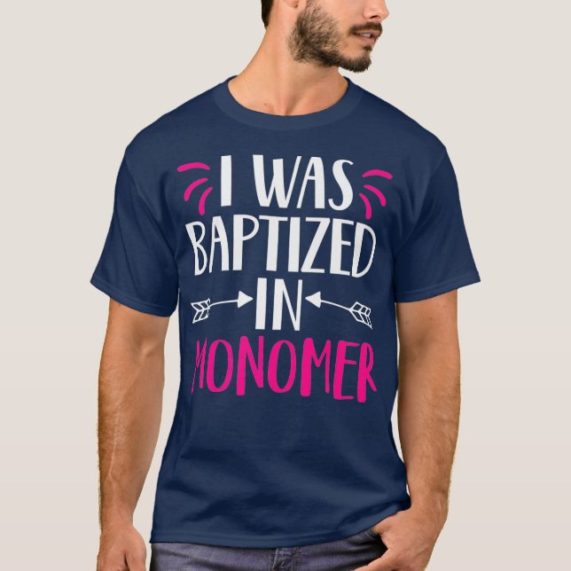 I was baptised in monomer funny nail technician T-Shirt (Front)