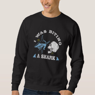 I Was Biting A Shark  Broken Jaw Get Well Surgery Sweatshirt