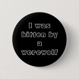 I was bitten by a werewolf 6 cm round badge