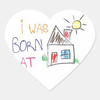 "I was born at home" Heart-Shaped Sticker