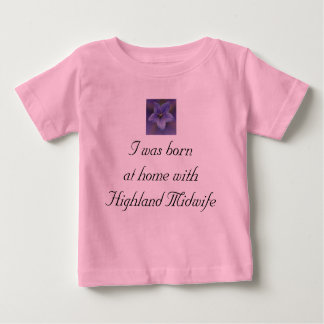 I was born at home with Highland Midwife Baby T-Shirt