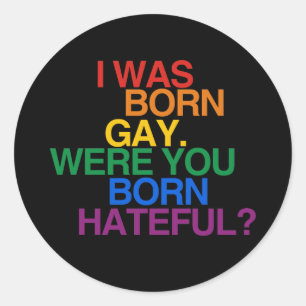 I WAS BORN GAY, WERE YOU BO CLASSIC ROUND STICKER