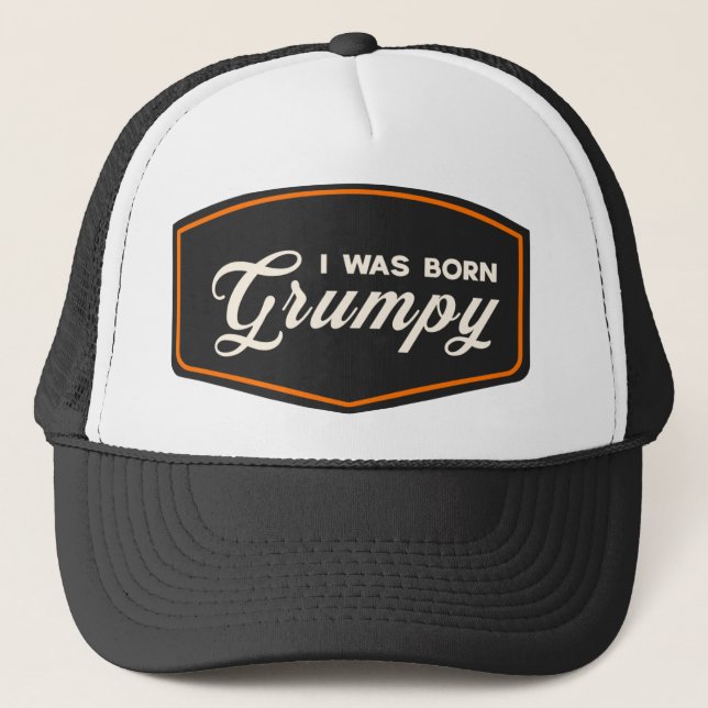 I Was Born Grumpy Trucker Hat (Front)