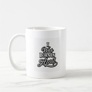 I Was Born In April Vintage Typography Tee Coffee Mug