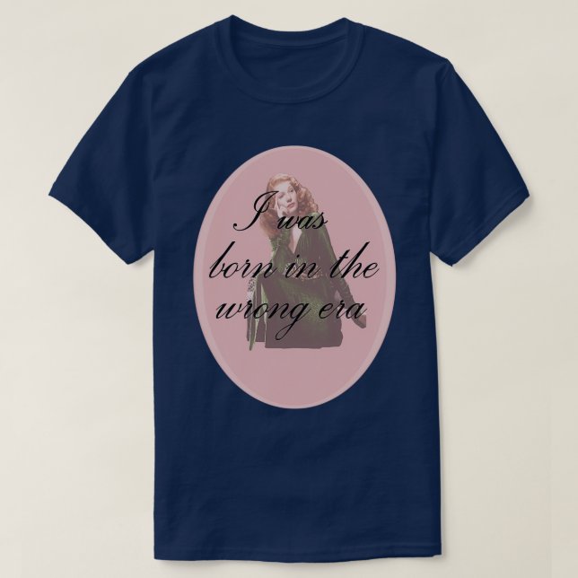 I Was Born in the Wrong Era redhead T-Shirt (Design Front)