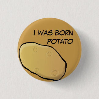 I was born Potato button