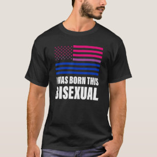 I Was Born This Bisexual Bisexual Flag Lgbt Gay Pr T-Shirt