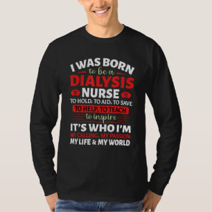 I Was Born To Be A Dialysis Nurse Nephrology Nurs T-Shirt