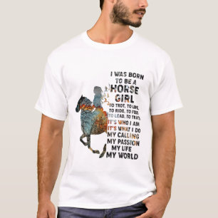 I Was Born To Be A Horse Girl To Trot Horseback Ri T-Shirt